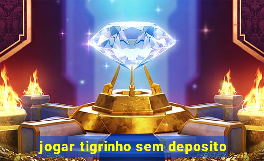 jogar tigrinho sem deposito